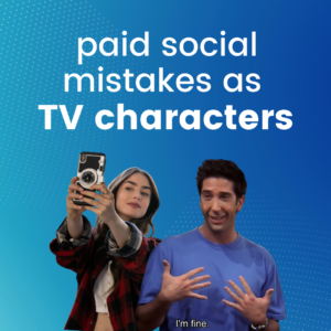 Paid Social Mistakes As TV Characters