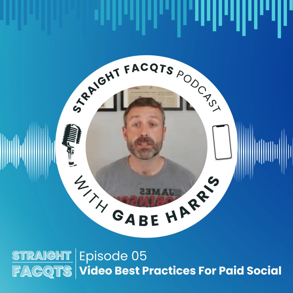 Video Best Practices For Paid Social | Straight Facqts Podcast Ep. 5