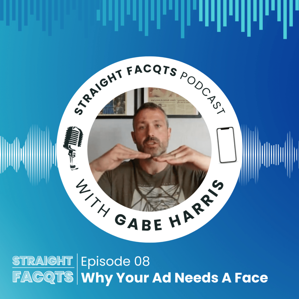 Why Your Ad Needs A Face | Straight Facqts Podcast Ep. 8